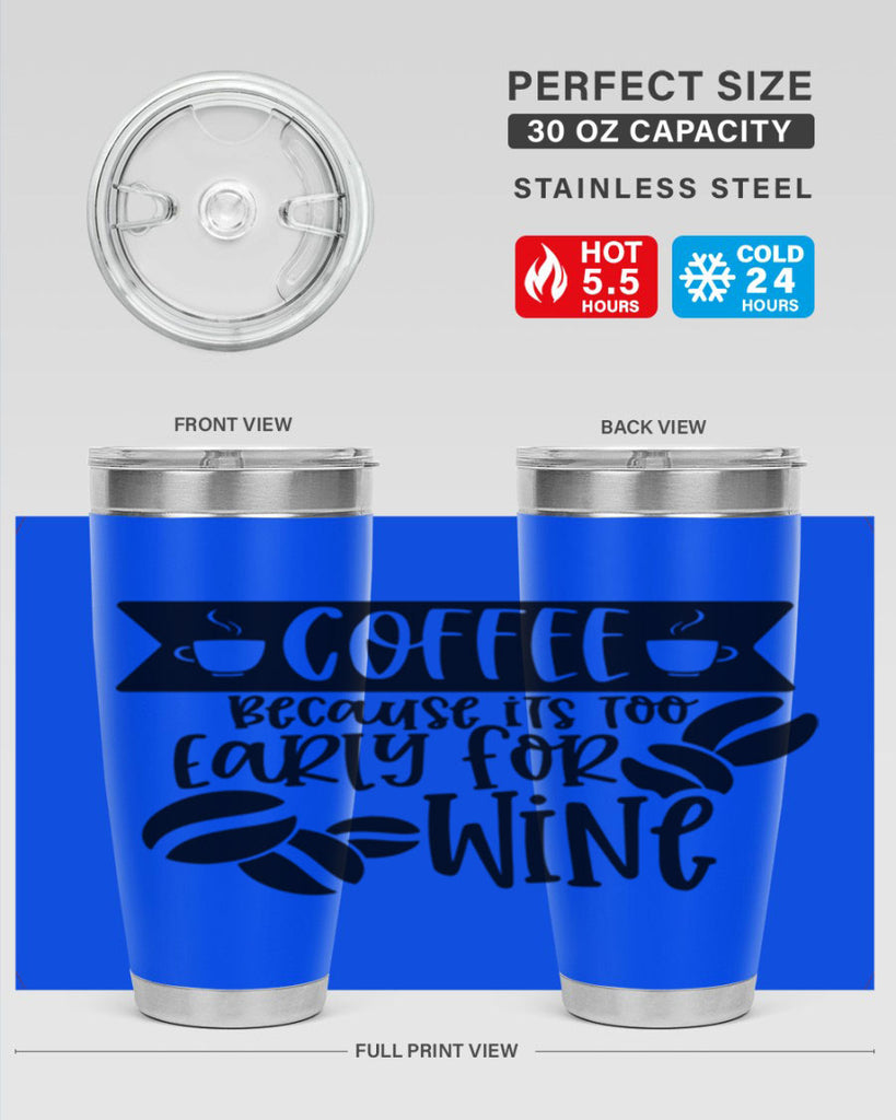 coffee because its too early for wine 172#- coffee- Tumbler