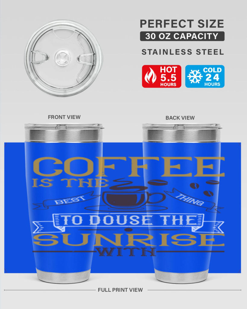 coffee is the best thing to douse the sunrise with 280#- coffee- Tumbler