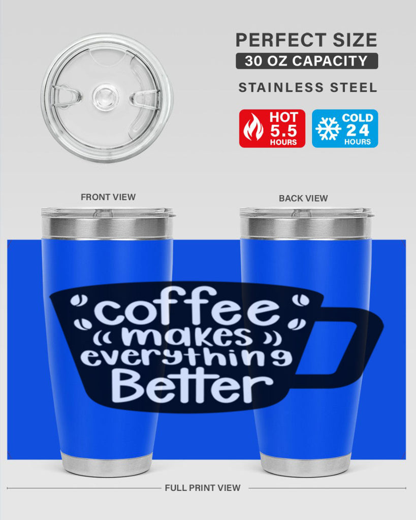 coffee makes everything better 146#- coffee- Tumbler