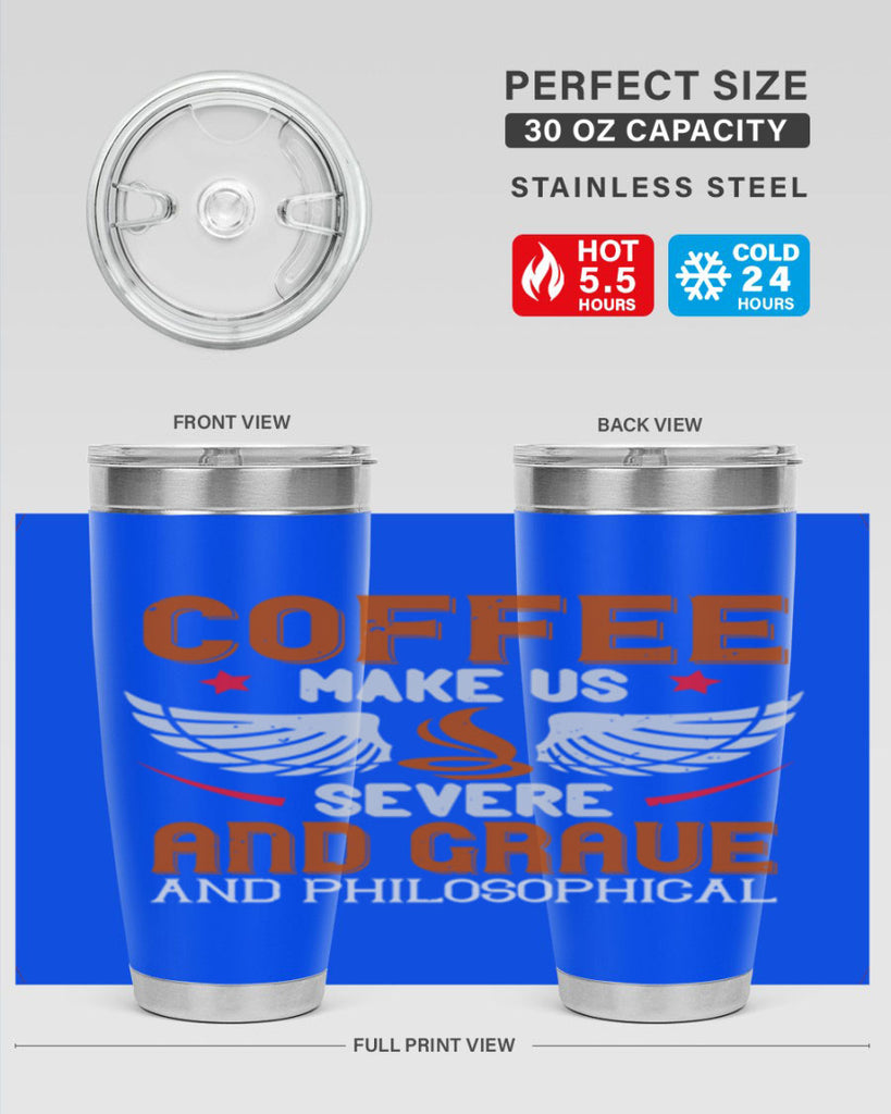 coffee makes us severe and grave and philosophical 278#- coffee- Tumbler