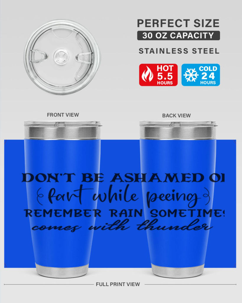 dont be ashamed of fart while peeing remember rain sometimes comes with thunder 84#- bathroom- Tumbler