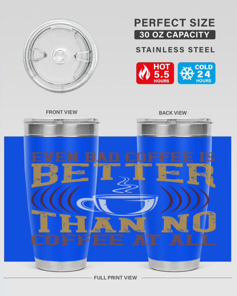 even bad coffee is better… than no coffee at all 265#- coffee- Tumbler