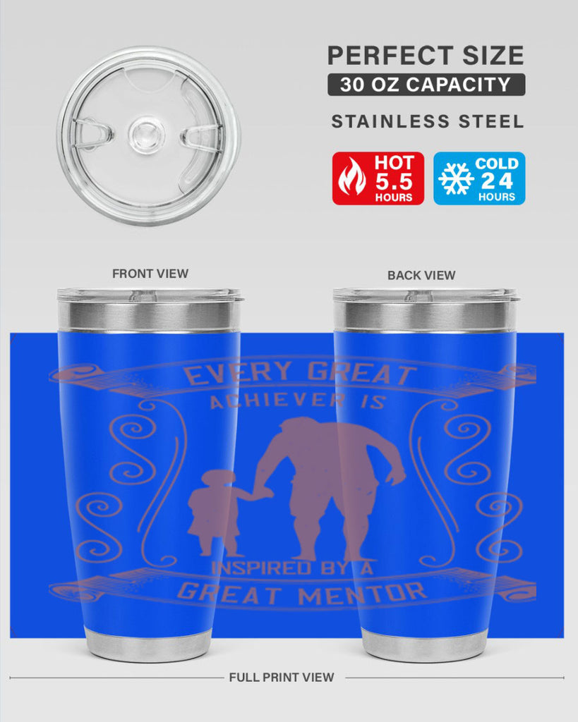 every great achiever is inspired by a great mentor 268#- fathers day- Tumbler