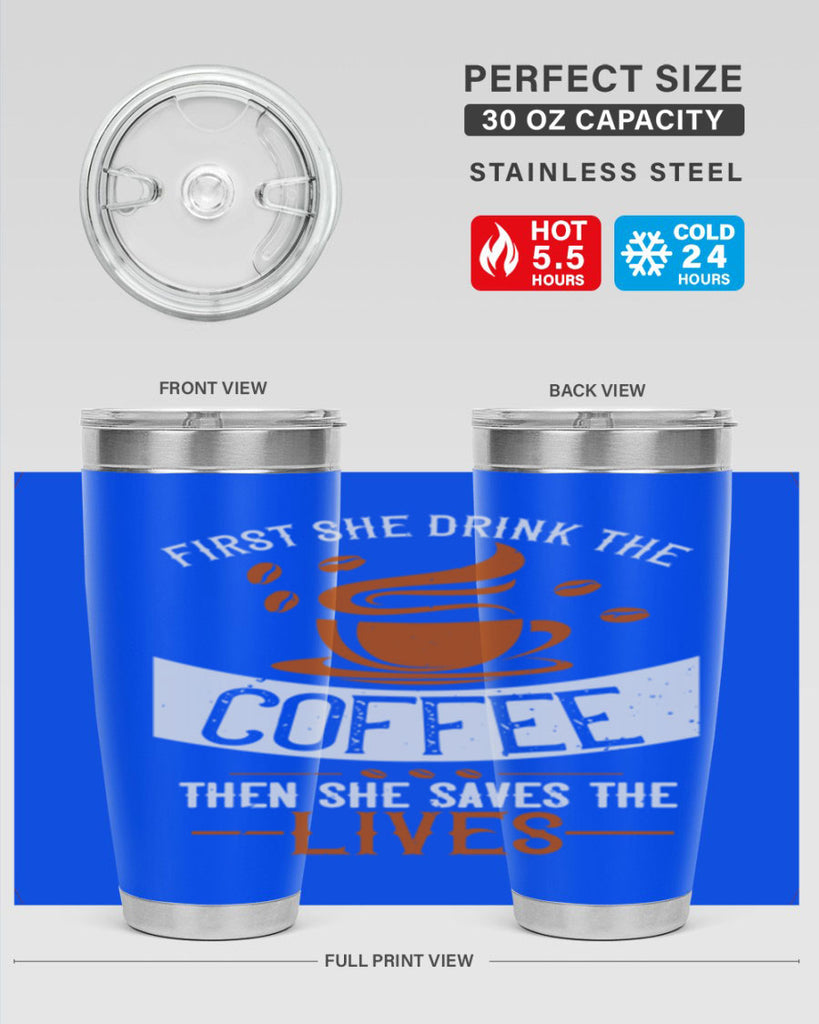 first she drink the coffee then she saves the lives 263#- coffee- Tumbler