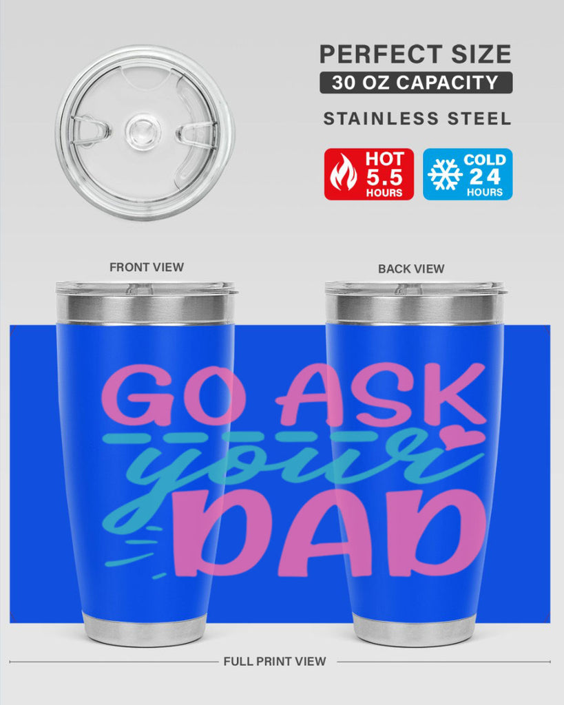 go ask your dad 14#- dad- Tumbler