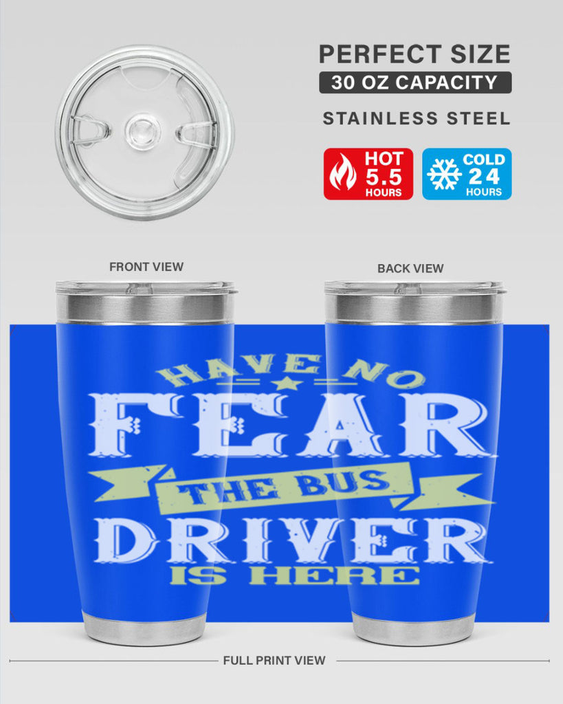 have no fear the bus driver is heree Style 34#- bus driver- tumbler