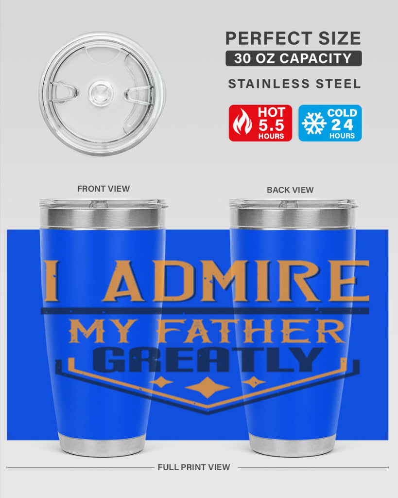 i admire my father greatly 215#- fathers day- Tumbler