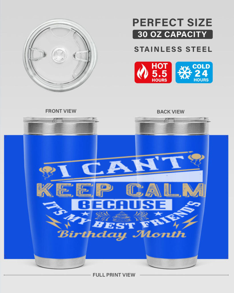 i cant keep calm because it’s my best friend’s birthday month Style 89#- birthday- tumbler