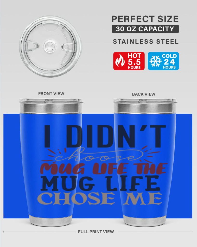 i didnt choose mug life the mug life chose me 211#- coffee- Tumbler