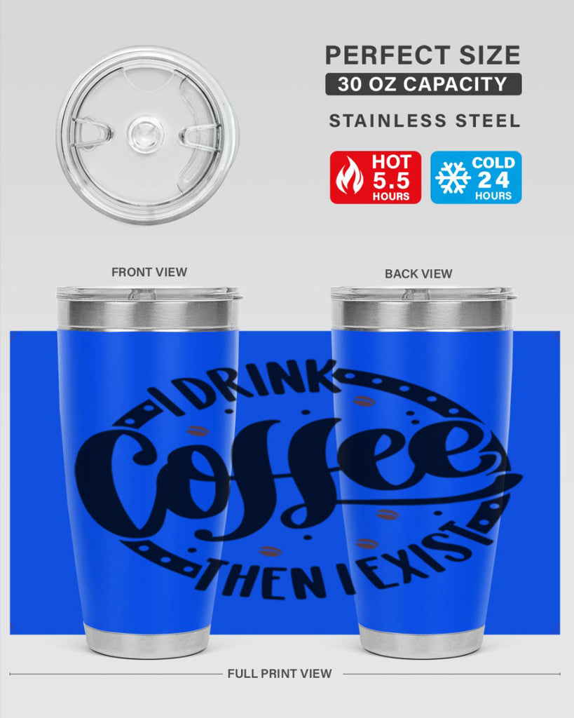 i drink coffee then i exist 106#- coffee- Tumbler