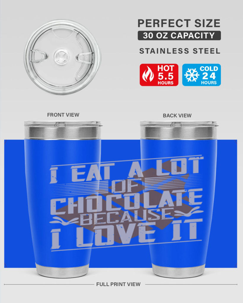 i eat a lot of chocolate because i love it 36#- chocolate- Tumbler