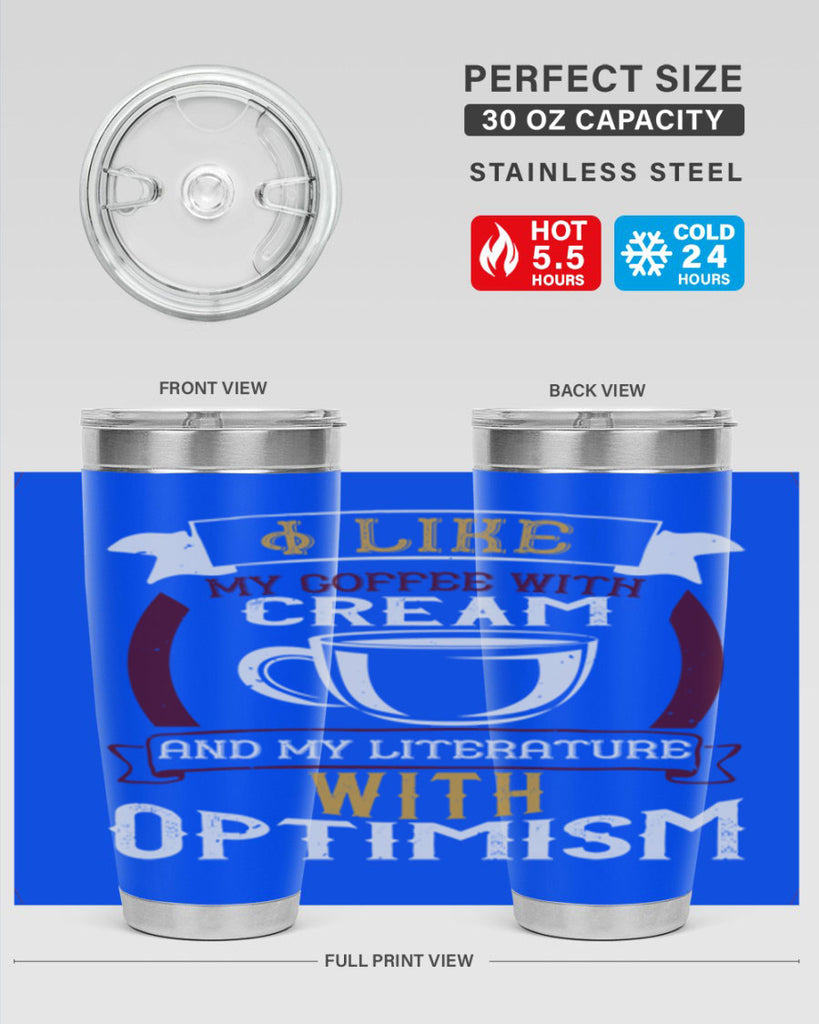 i like my coffee with cream and my literature with optimism 254#- coffee- Tumbler