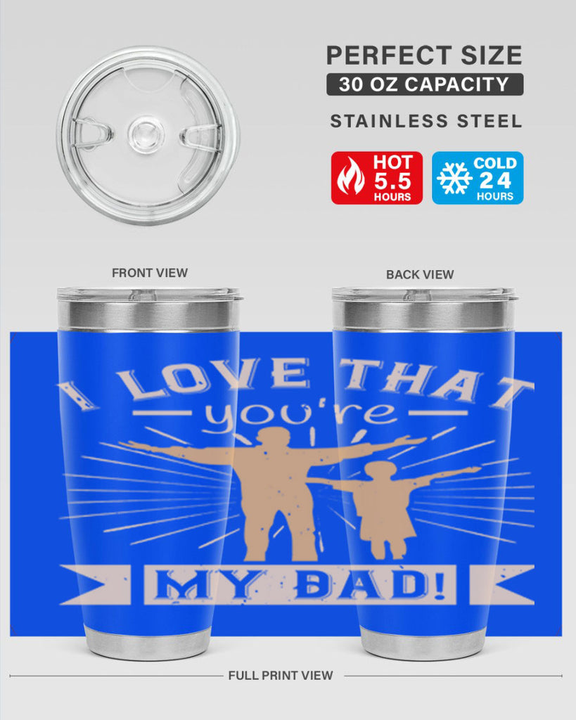 i love that youre my dad 240#- fathers day- Tumbler