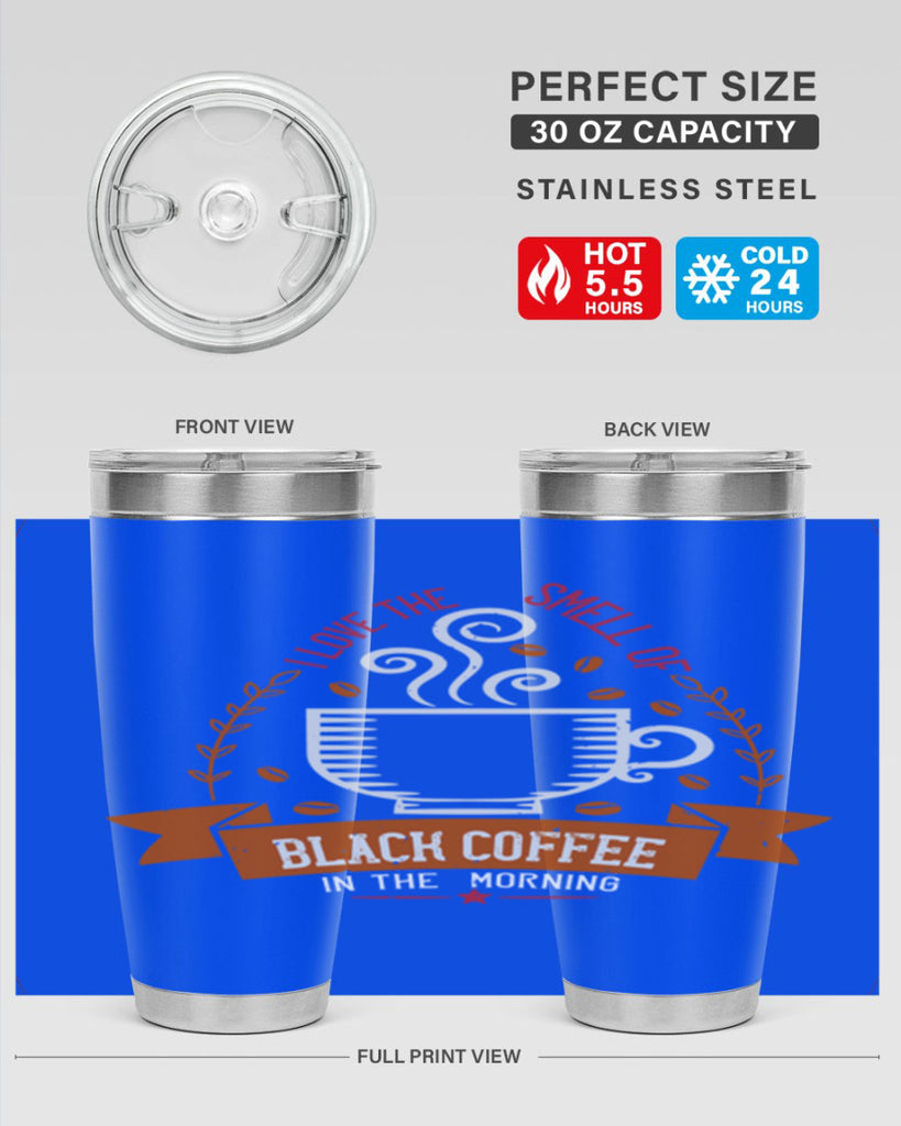 i love the smell of black coffee in the morning 252#- coffee- Tumbler