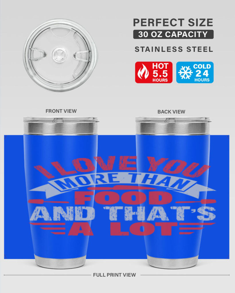 i love you more than food 37#- bbq- Tumbler