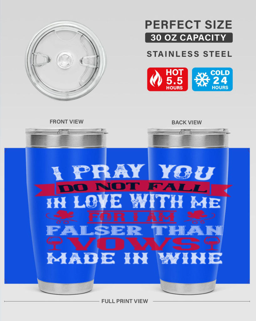 i pray you do not fall in love with me 79#- wine- Tumbler