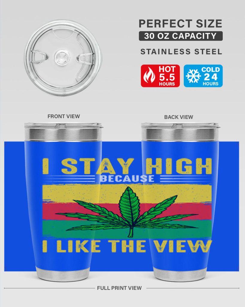 i stay high because i like the view 131#- marijuana- Tumbler