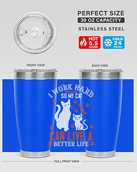 i work hard so my cat can live a better life Style 59#- cat- Tumbler