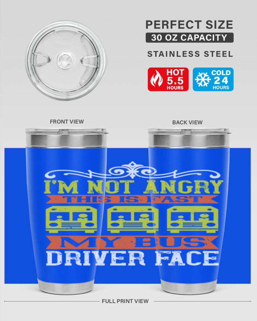 i’m not angry this is fast my bus driver face Style 24#- bus driver- tumbler