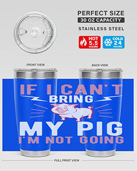 if i cant bring my pig im not going Style 52#- pig- Tumbler