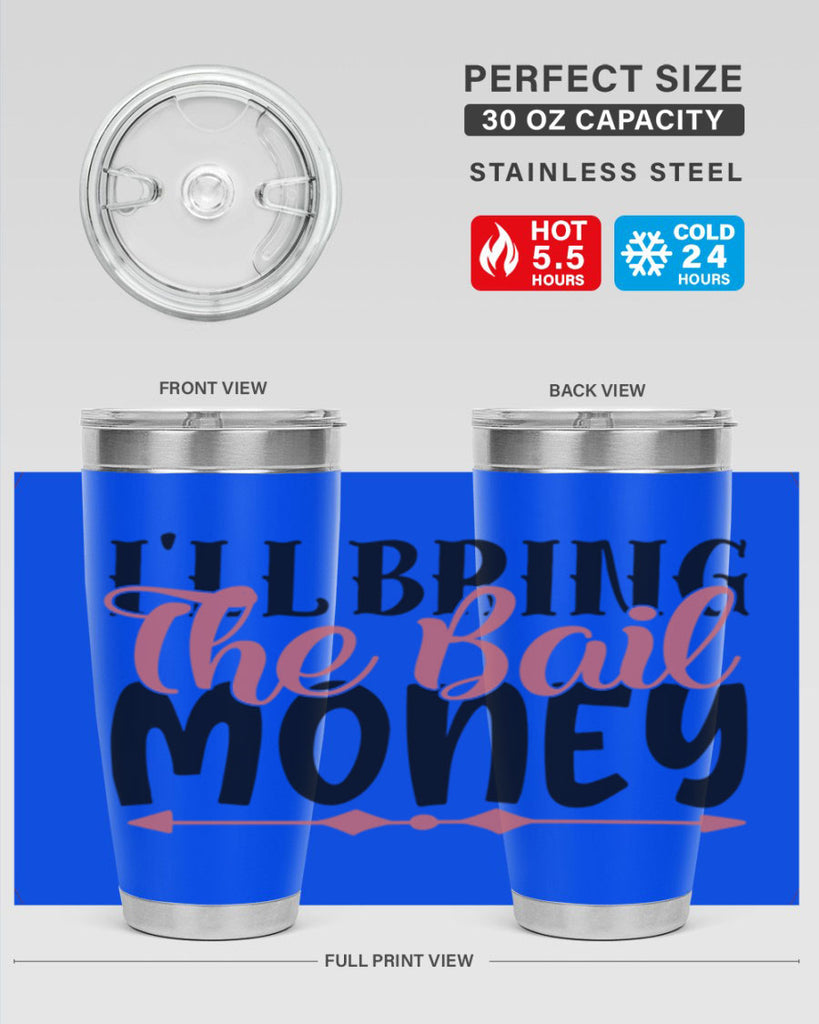 ill bring the bail money Style 49#- Best Friend- Tumbler