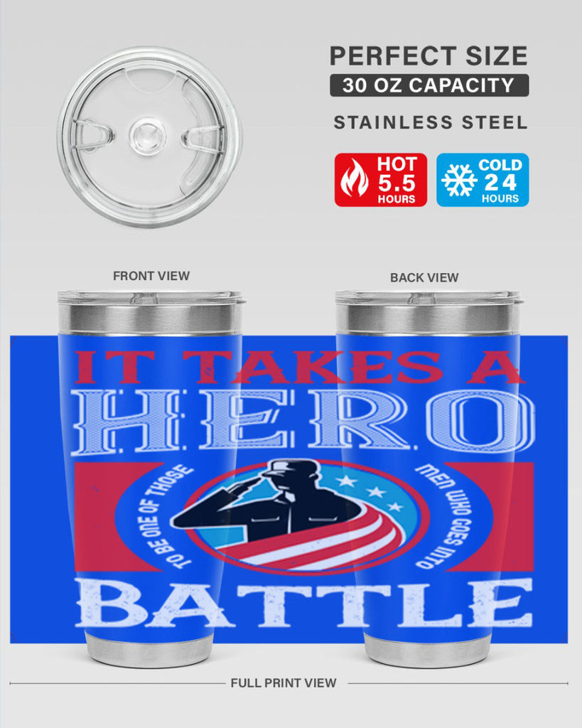 it takes a hero to be one of those men who goes into battle 50#- Veterns Day- Tumbler