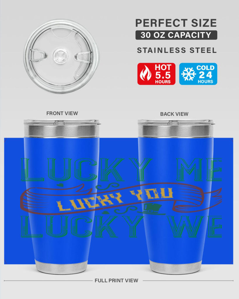 lucky me lucky you lucky me Style 118#- St Patricks Day- Tumbler