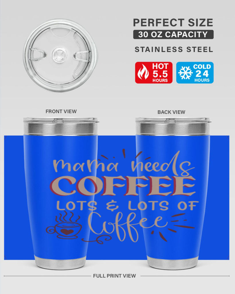 mama needs coffee lots lots of coffee 208#- coffee- Tumbler