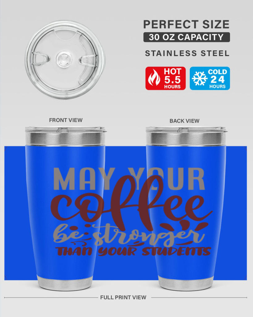 may your coffee be stronger than your students 205#- coffee- Tumbler