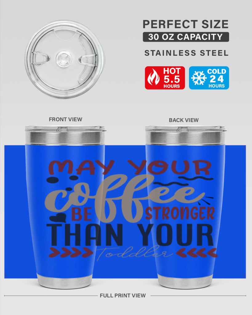 may your coffee be stronger than your toddler 204#- coffee- Tumbler