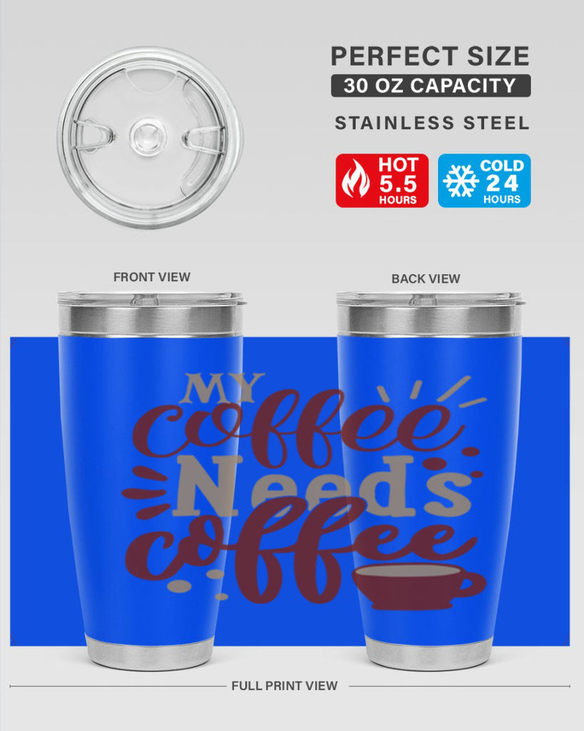 my coffee needs coffee 201#- coffee- Tumbler