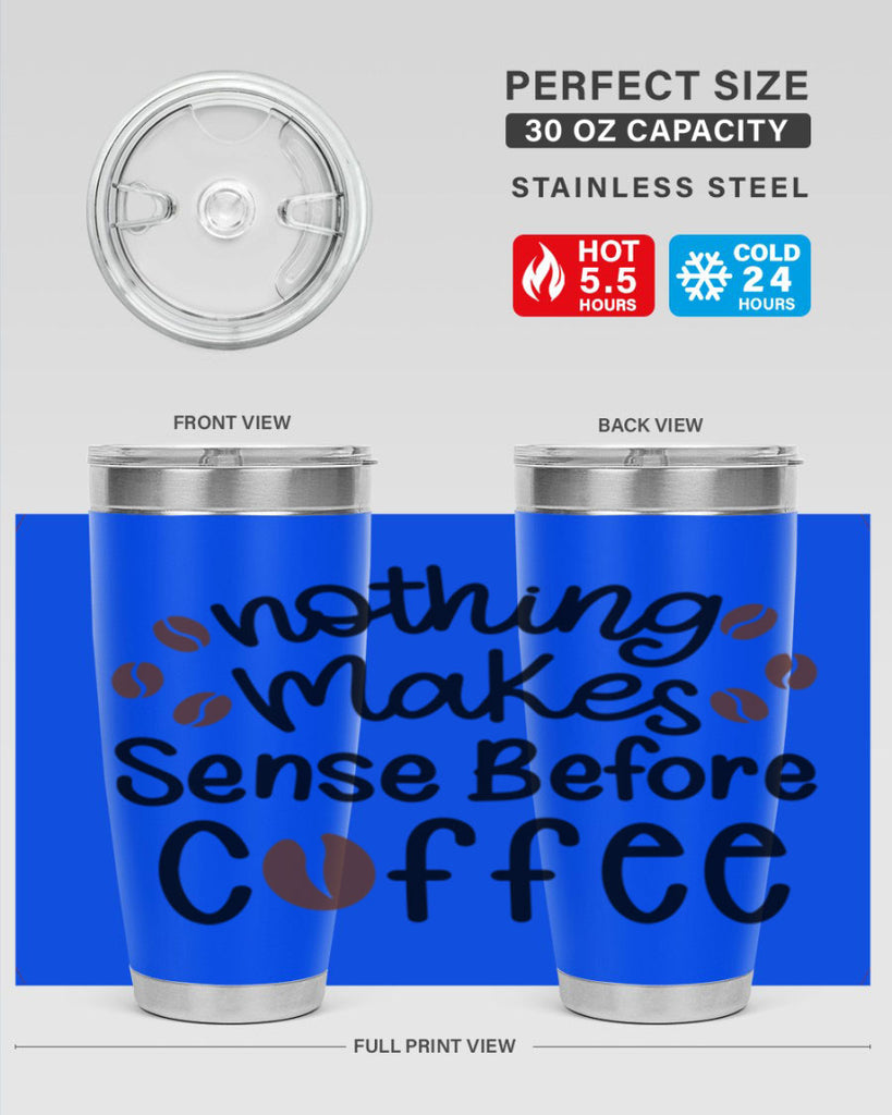 nothing makes sense before coffee 56#- coffee- Tumbler