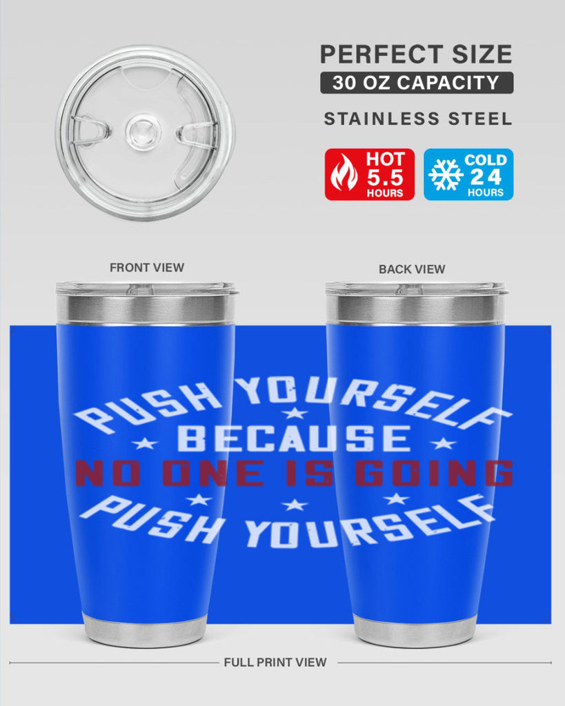 push yourself because no one is coming push yourself 76#- gym- Tumbler