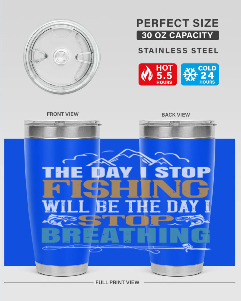 the day i stop fishing will be the day i stop breathing 28#- fishing- Tumbler