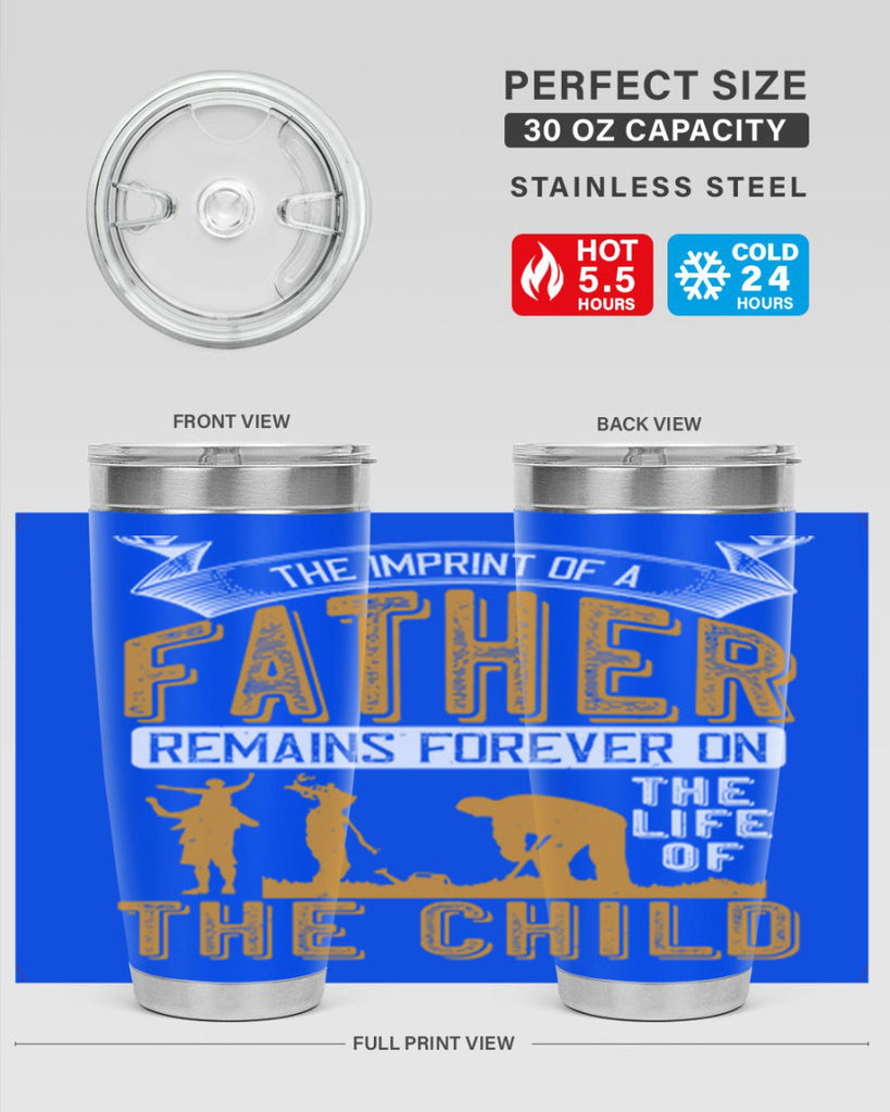the imprint of a father remains forever on the life of the child 163#- fathers day- Tumbler