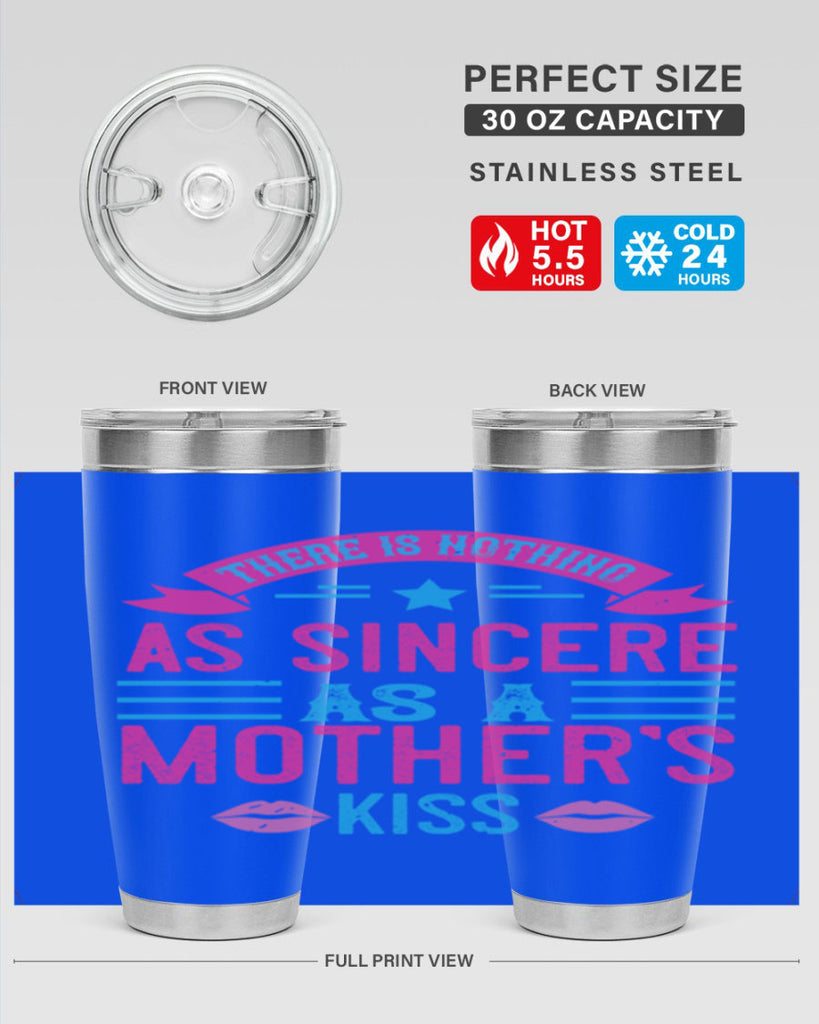 there is nothing as sincere as a mother’s kiss 39#- mom- Tumbler