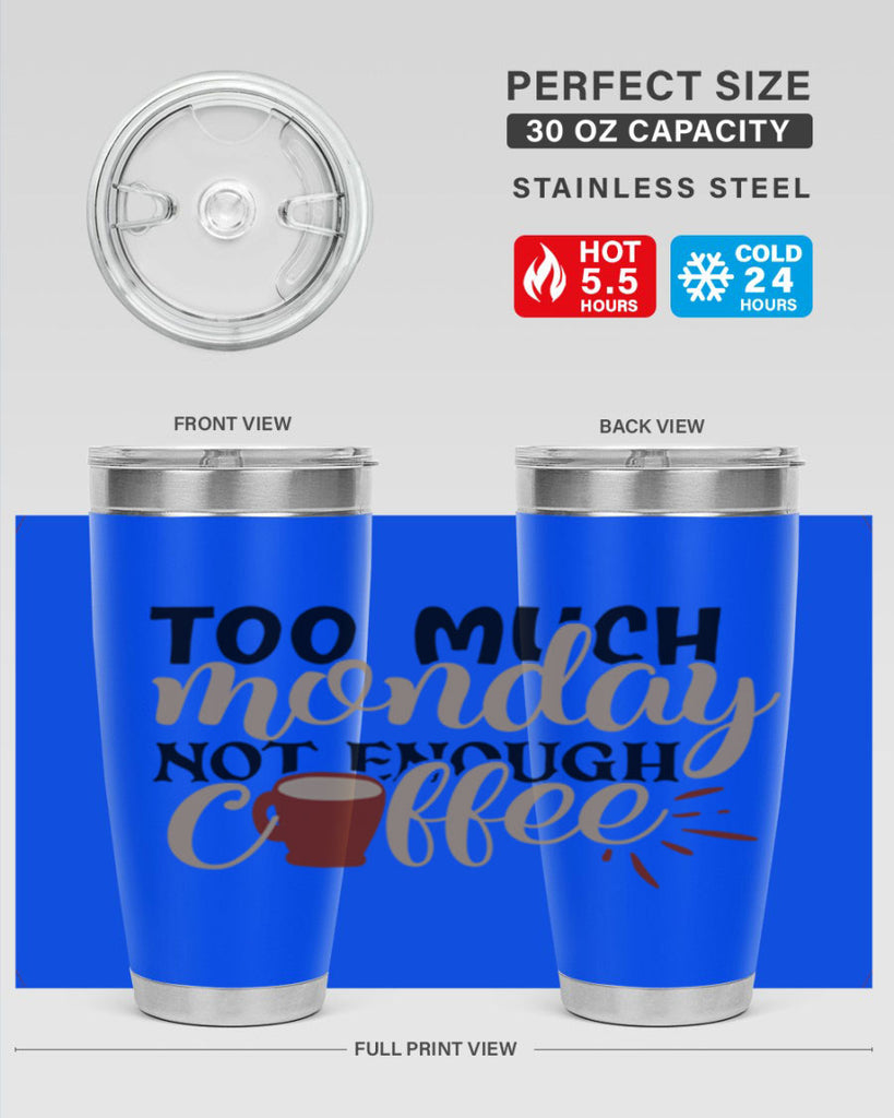 too much monday not enough coffee 199#- coffee- Tumbler