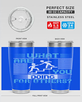 what are you doing for others Style 10#- volunteer- Tumbler