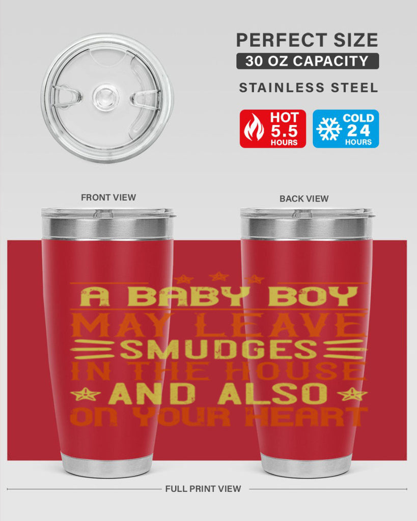 A baby boy may leave smudges in the house and also on your heart Style 150#- baby- tumbler