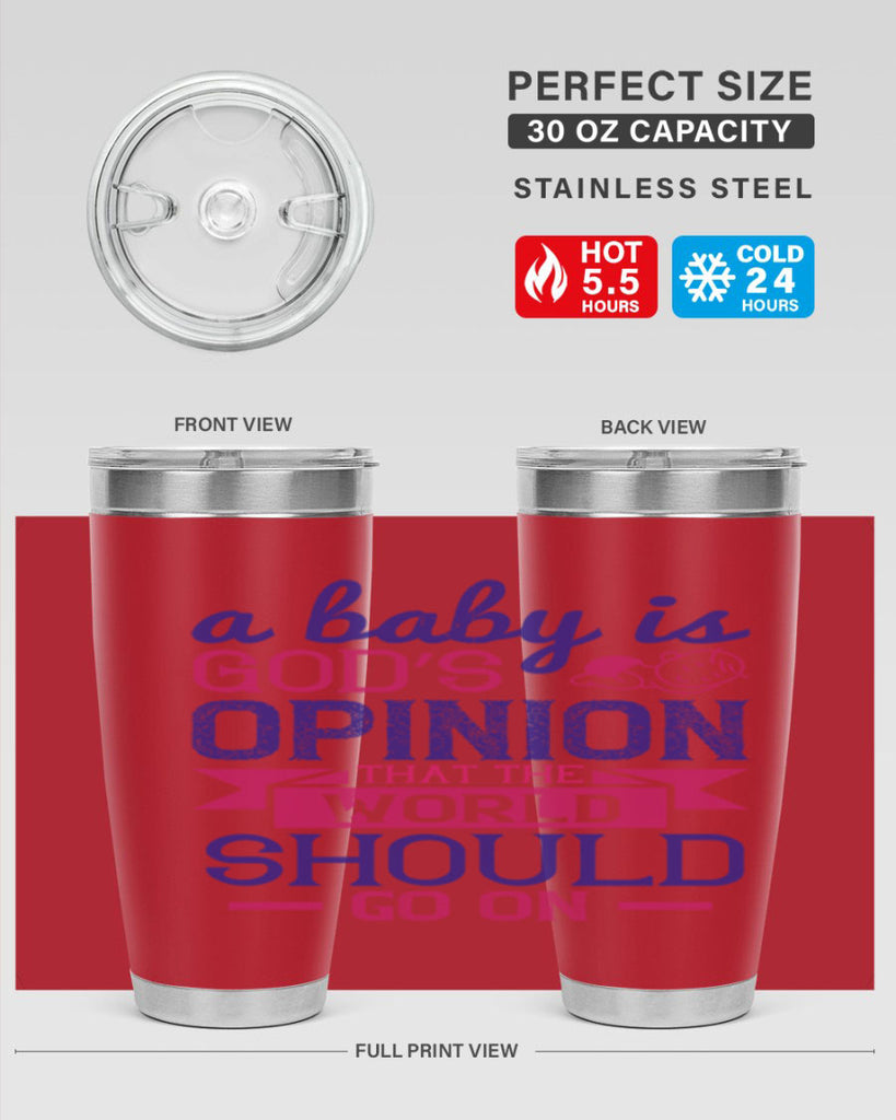 A baby is God’s opinion that the world should go on Style 139#- baby- tumbler