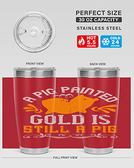 A pig painted gold is still a pig Style 103#- pig- Tumbler