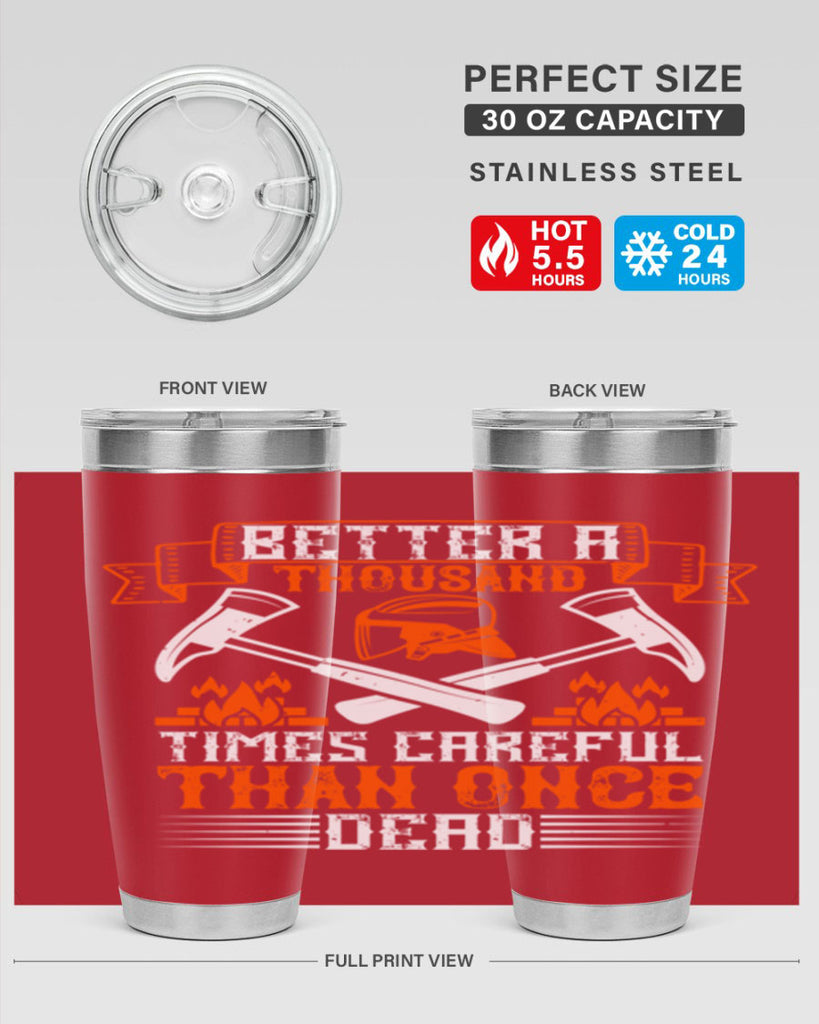 Better a thousand times careful than once dead Style 89#- fire fighter- tumbler