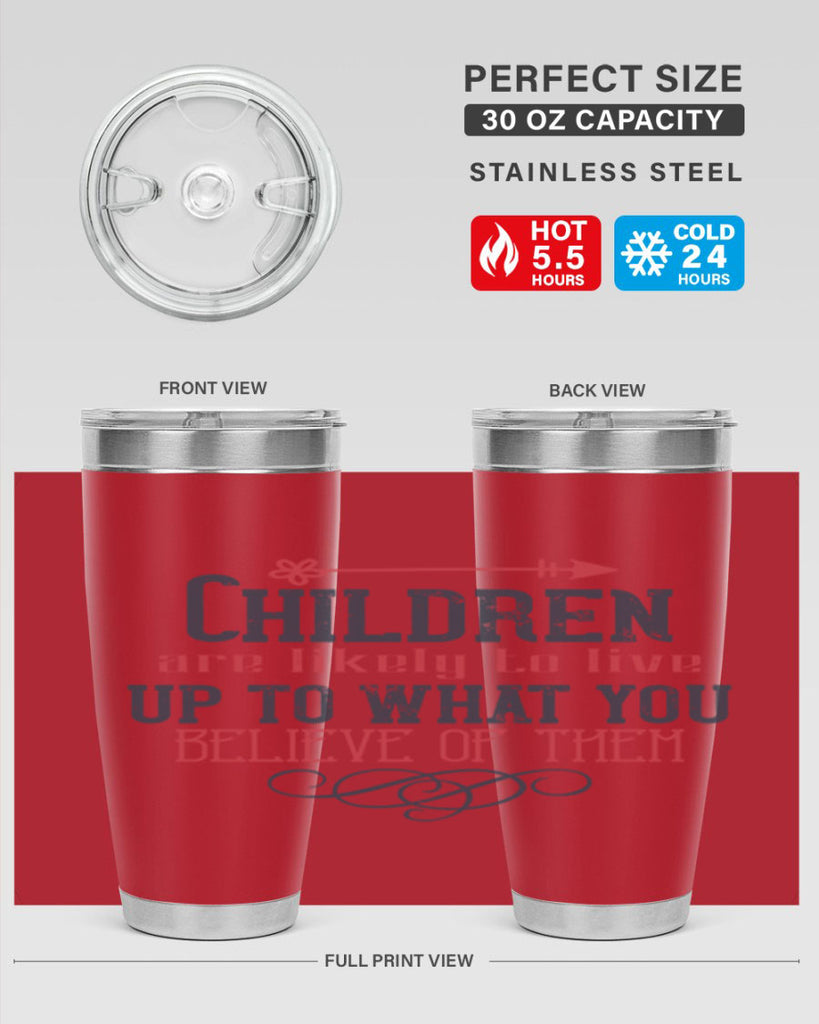 Children are likely to live up to what you believe of them Style 55#- baby- Tumbler