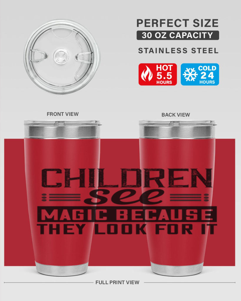 Children see magic because they look for it Style 41#- baby- Tumbler