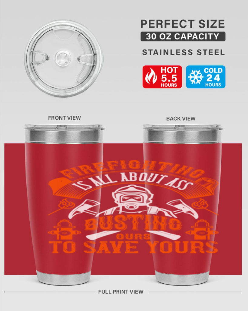 Firefighter is all about ass busting to save yours Style 78#- fire fighter- tumbler