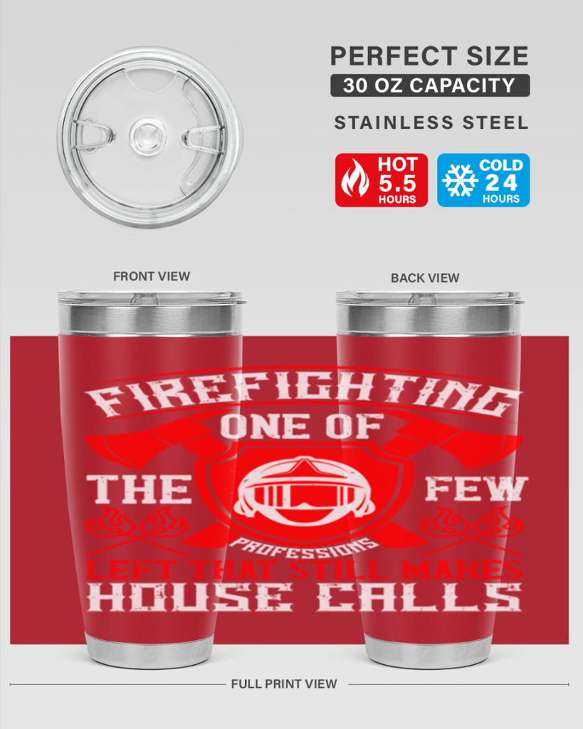 Firefighting — one of the few professions left that still makes house calls Style 69#- fire fighter- tumbler