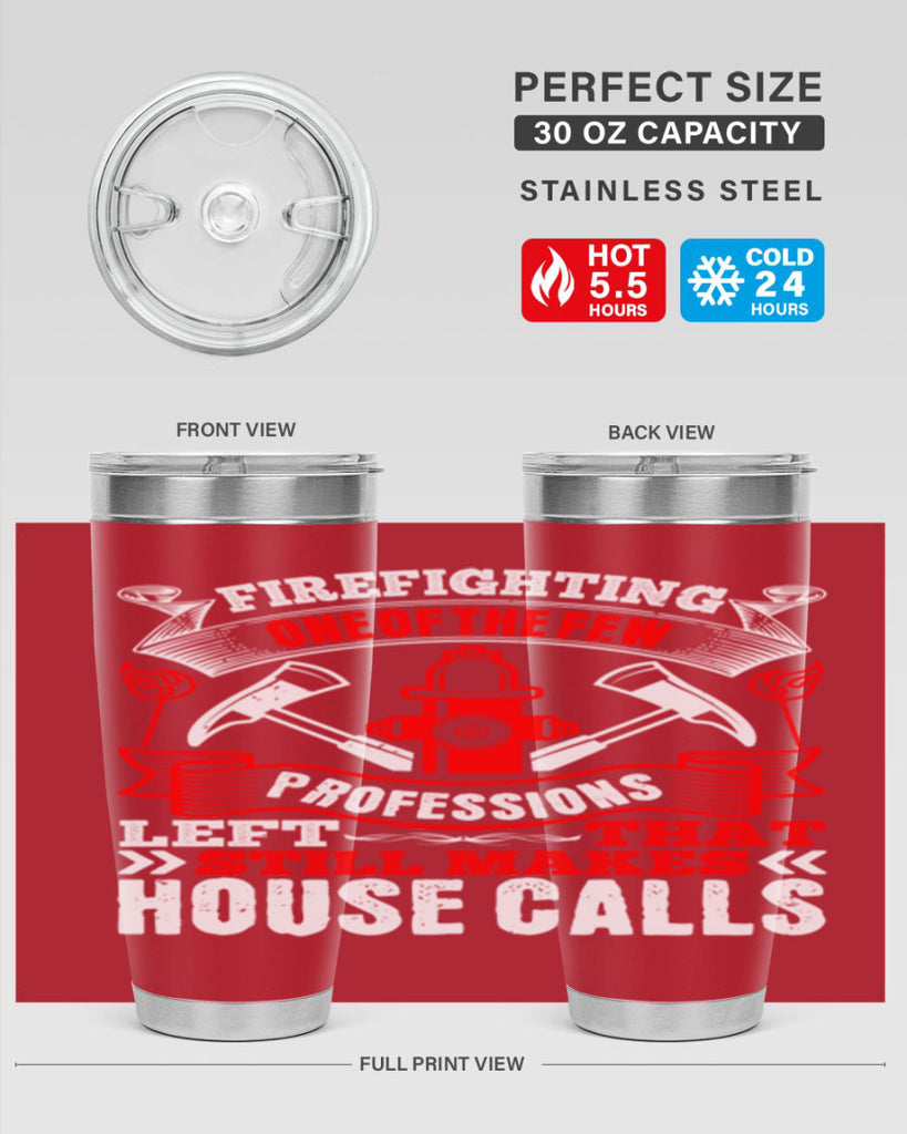 Firefighting — one of the few professions left that still makes house calls Style 70#- fire fighter- tumbler