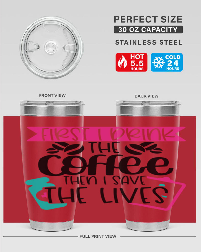 First I Drink The Coffee Then I Save The Lives Style Style 188#- nurse- tumbler