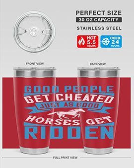 Good people get cheated just as good horses get ridden Style 53#- horse- Tumbler