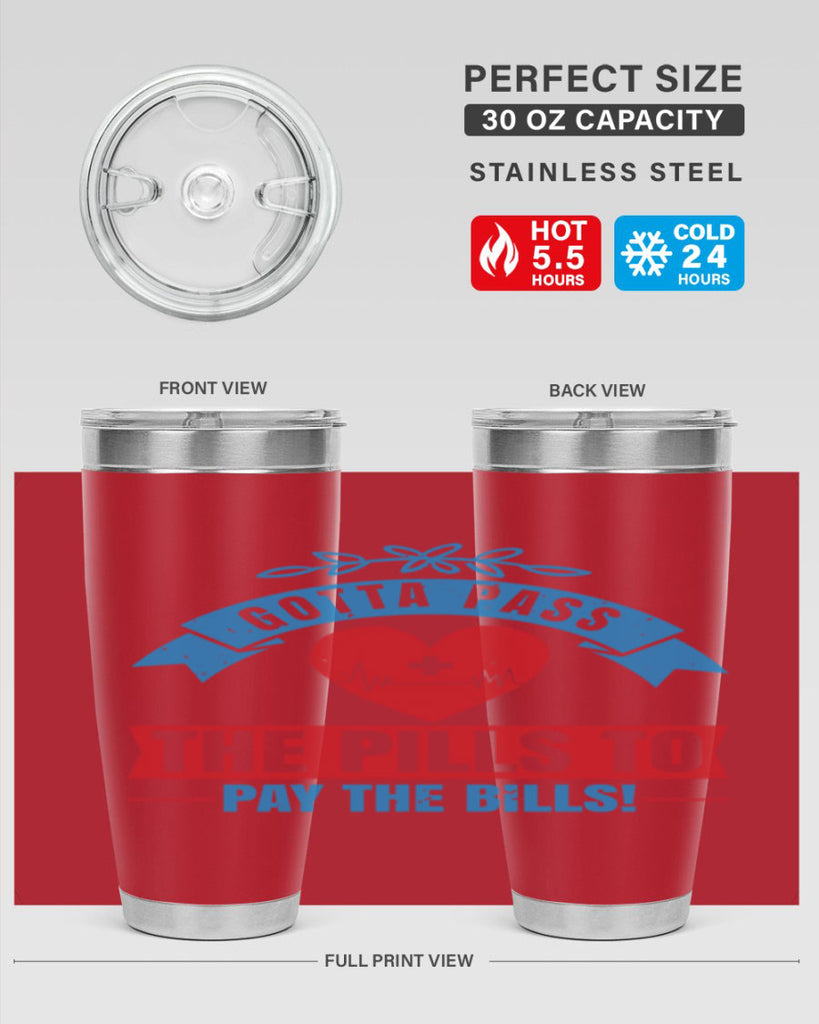 Gotta pass the pills to pay the bills Style 332#- nurse- tumbler